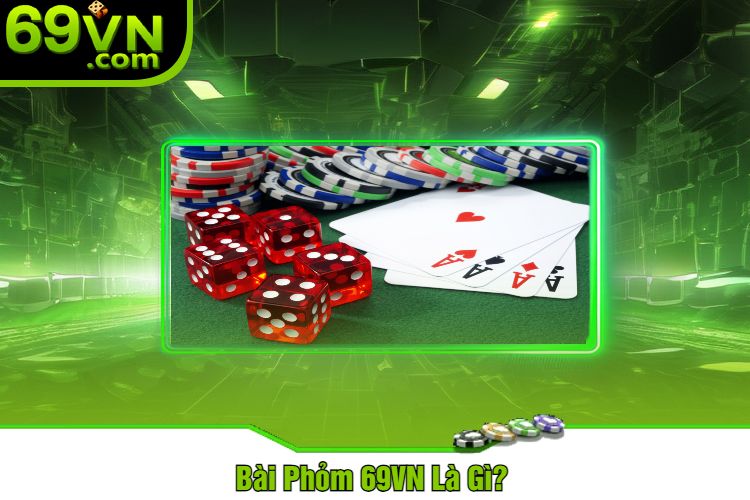 Bài Phỏm 69VN Là Gì? 