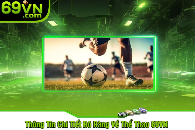 Thông Tin Chi Tiết Rõ Ràng Về Thể Thao 69VN 